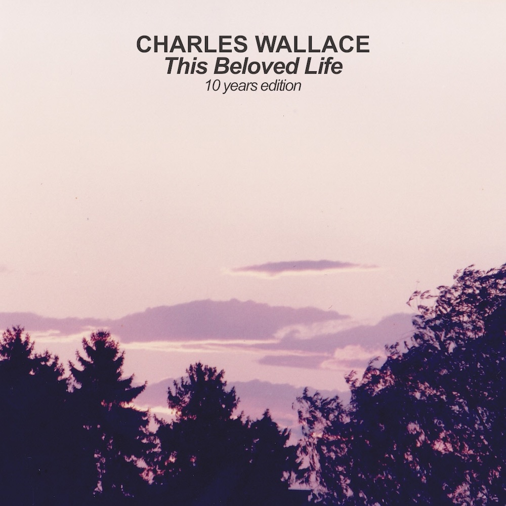Charles Wallace - This Beloved Life (10th Anniversary Edition)