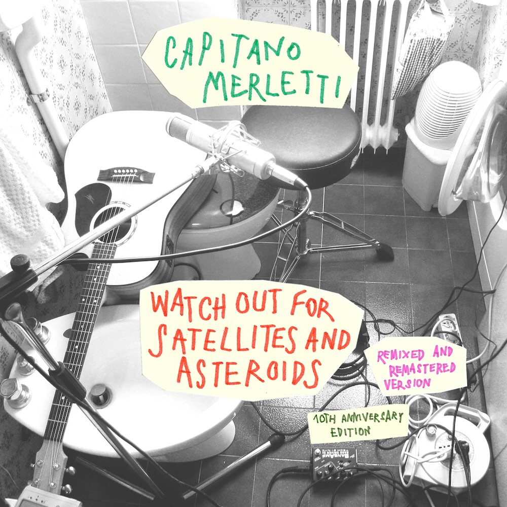 Capitano Merletti - Watch Out for Satellites and Asteroids - 10th Anniversary Edition (Remixed and Remastered)